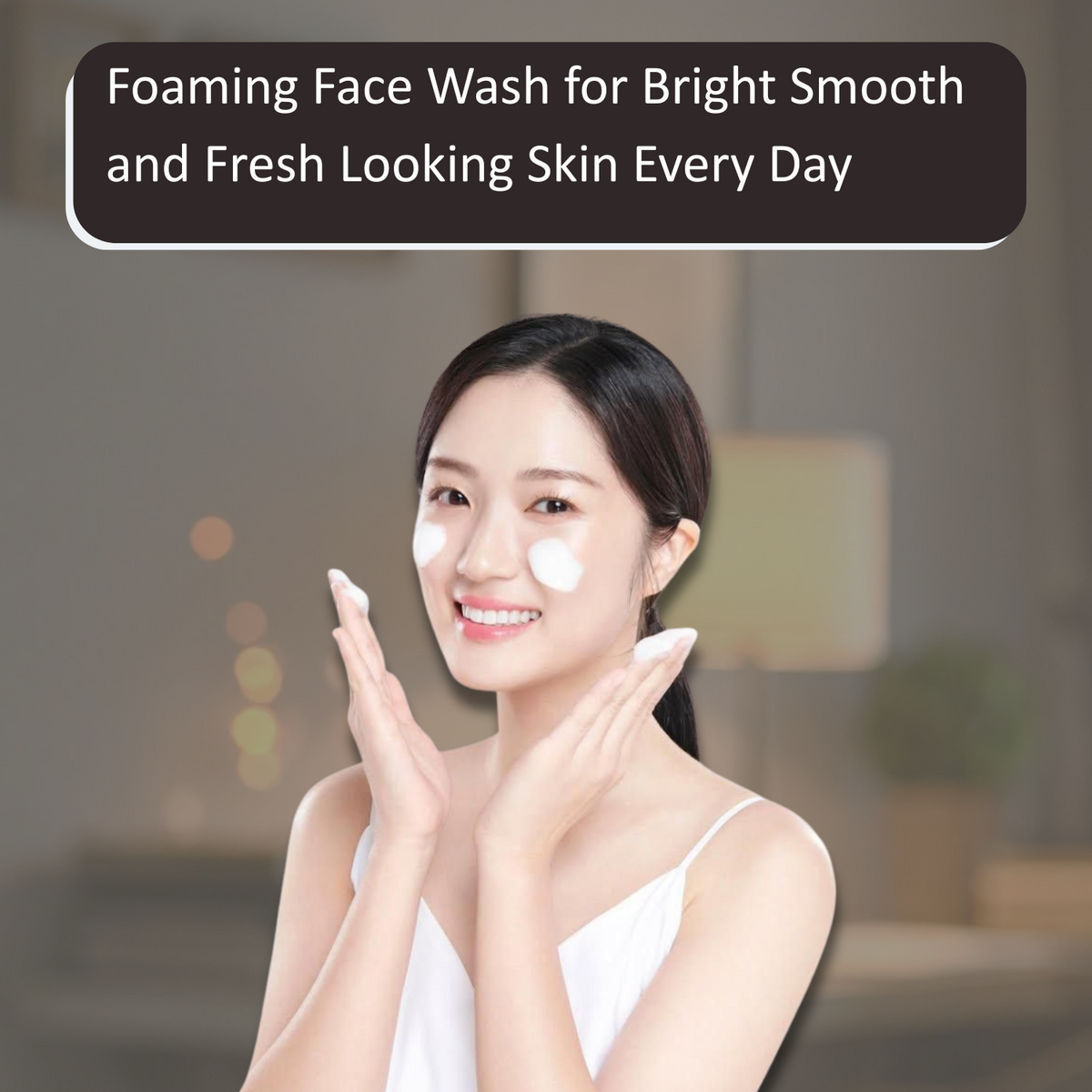 Foaming Face Wash for Bright Smooth and Fresh Looking Skin Every Day