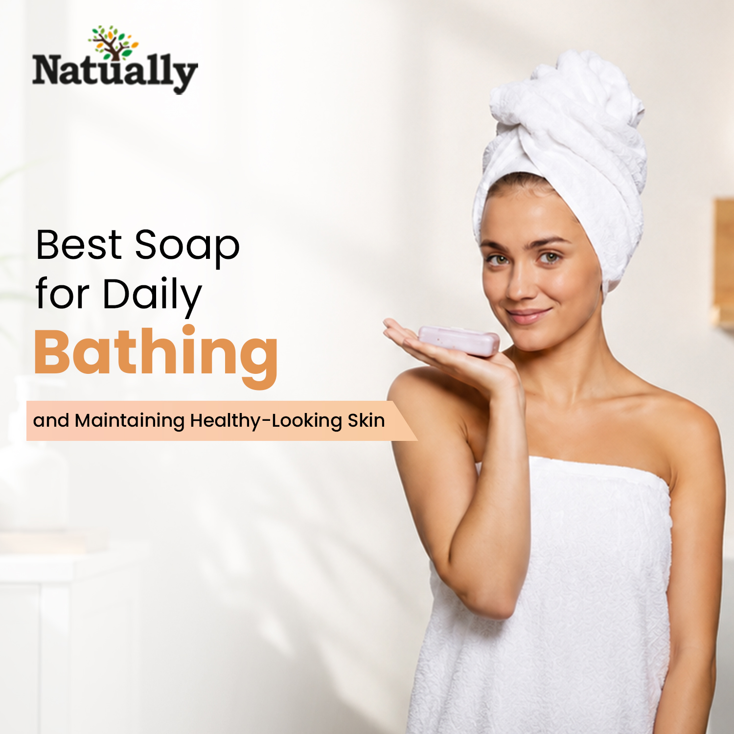 Best Soap for Daily Bathing and Maintaining Healthy-Looking Skin