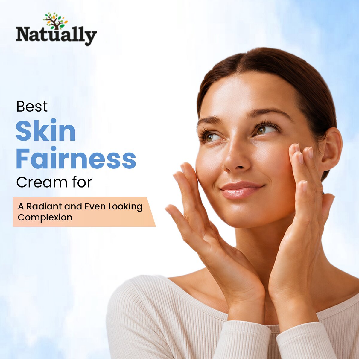 Best Skin Fairness Cream for a Radiant and Even Looking Complexion