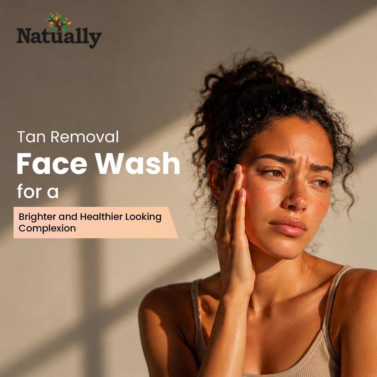Tan Removal Face Wash for a Brighter and Healthier Looking Complexion