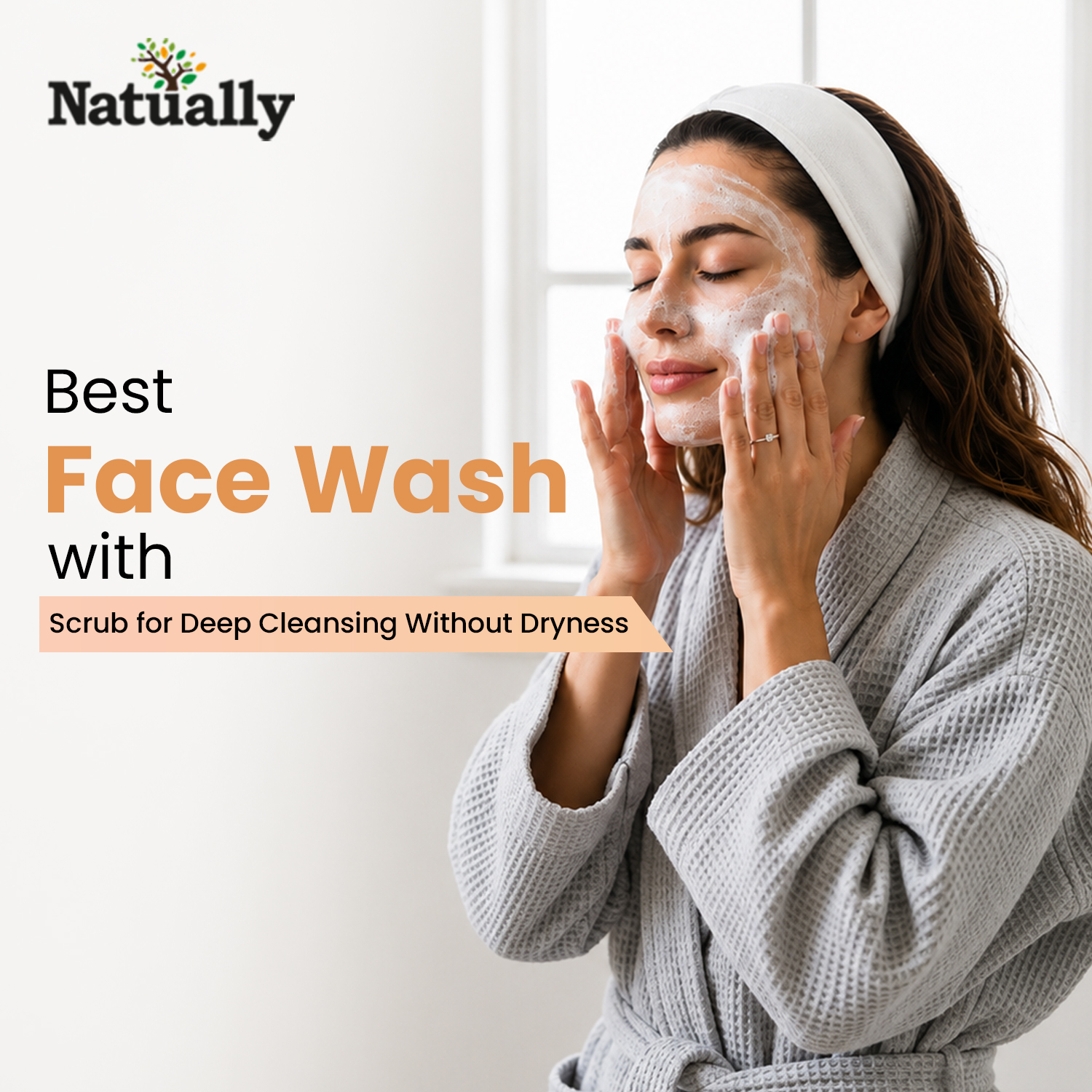 Best Face Wash with Scrub for Deep Cleansing Without Dryness