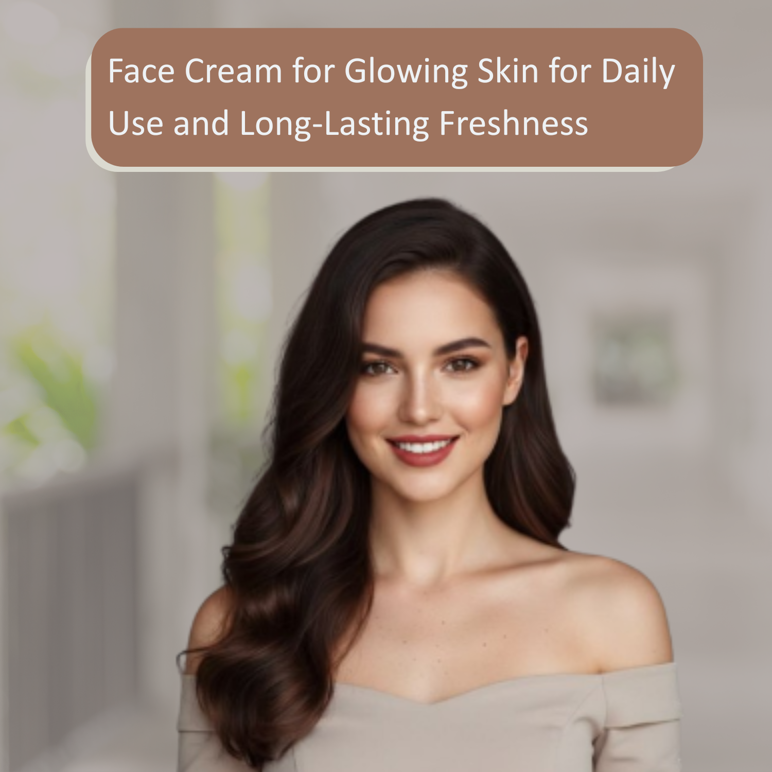 Face Cream for Glowing Skin for Daily Use and Long-Lasting Freshness