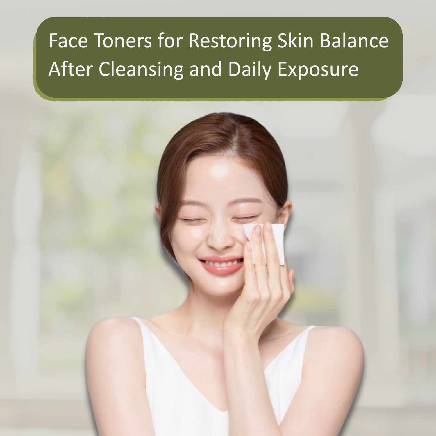 Face Toners for Restoring Skin Balance After Cleansing and Daily Exposure