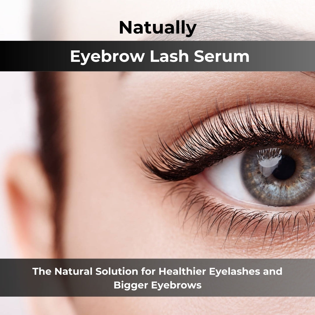 The Solution for Healthier Eyelashes and Bigger Eyebrows:  Natually Eyebrow Lash Serum