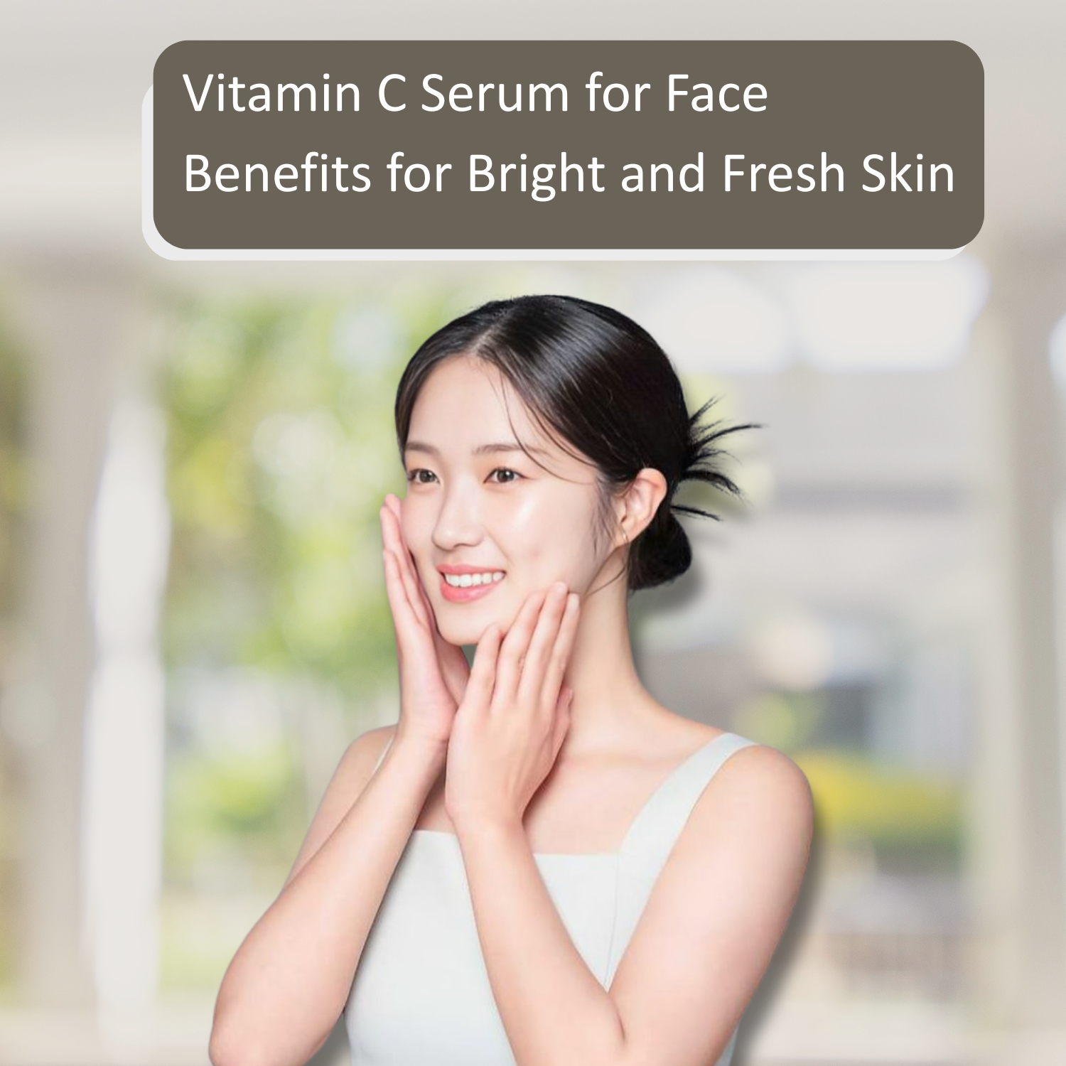 Vitamin C Serum for Face Benefits for Bright and Fresh Skin